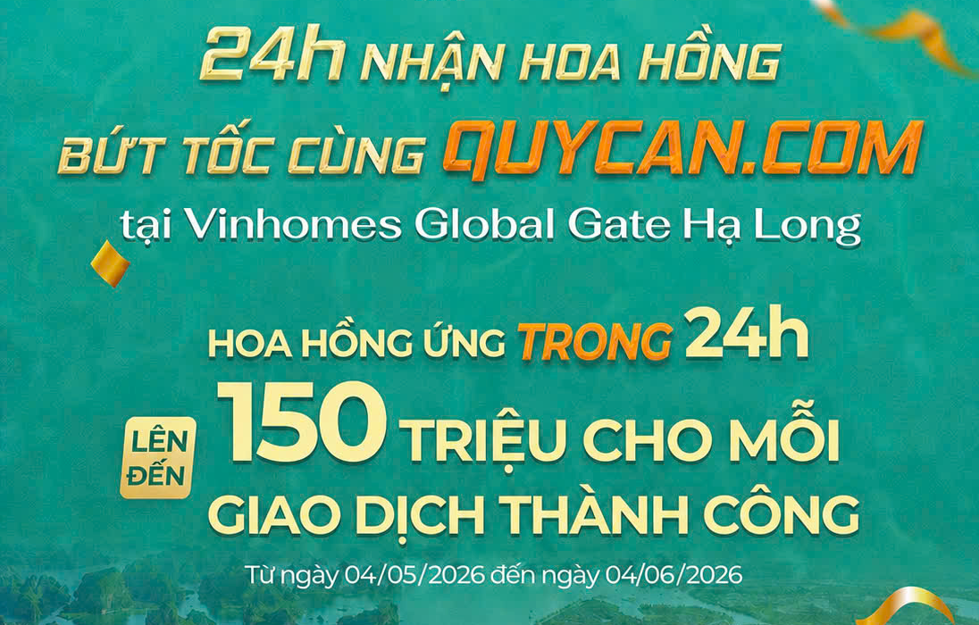 24H NHẬN HOA HỒNG – BỨT TỐC CÙNG QUYCAN.COM TẠI VINHOMES GLOBAL GATE HẠ LONG